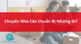 Chuyển Nhà Cần Chuẩn Bị Những Gì? Checklist Đầy Đủ Từ A–Z